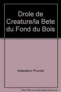 Drole de creature/la bete du fond du bois