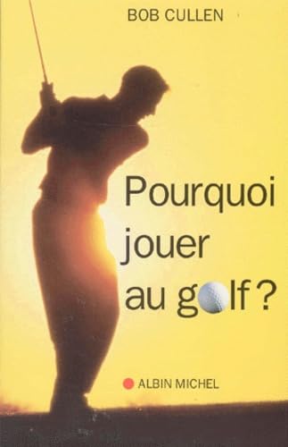 Pourquoi jouer au golf ?: Les mystères du jeu de golf