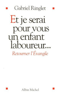 Et je serai pour vous un enfant laboureur: Retourner l'Evangile