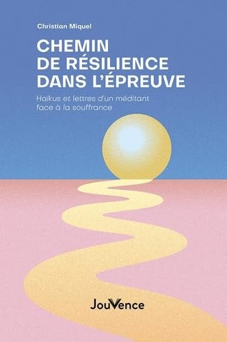 Chemin de résilience dans l’épreuve: Haikus et lettres d’un méditant face à la souffrance