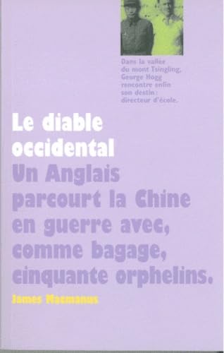 Diable occidental (Le): UN ANGLAIS PARCOURT LA CHINE EN GUERRE AVEC, COMME BAGAGE, CINQUANTE ORPHELINS