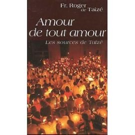 Amour de tout amour: Les sources de Taizé