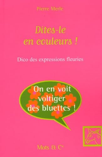 Dites-le en couleurs !: Dico des expressions inattendues