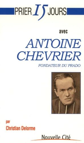 Prier 15 jours avec Antoine Chevrier, fondateur du Prado