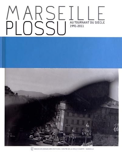 Marseille Plossu: Au tournant du siècle (1991-2011)