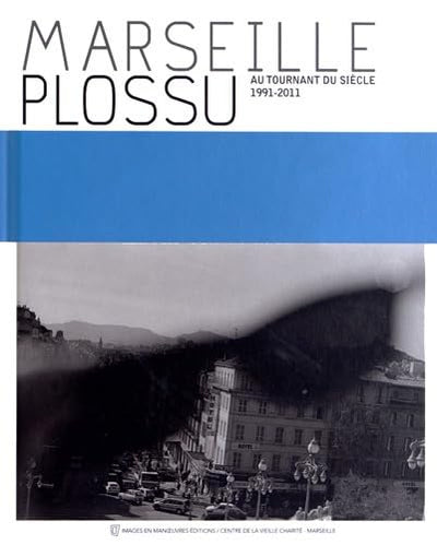 Marseille Plossu: Au tournant du siècle (1991-2011)