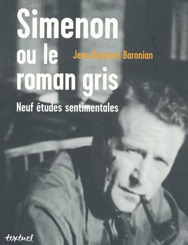 Simenon ou le Roman gris : Neufs études sentimentales