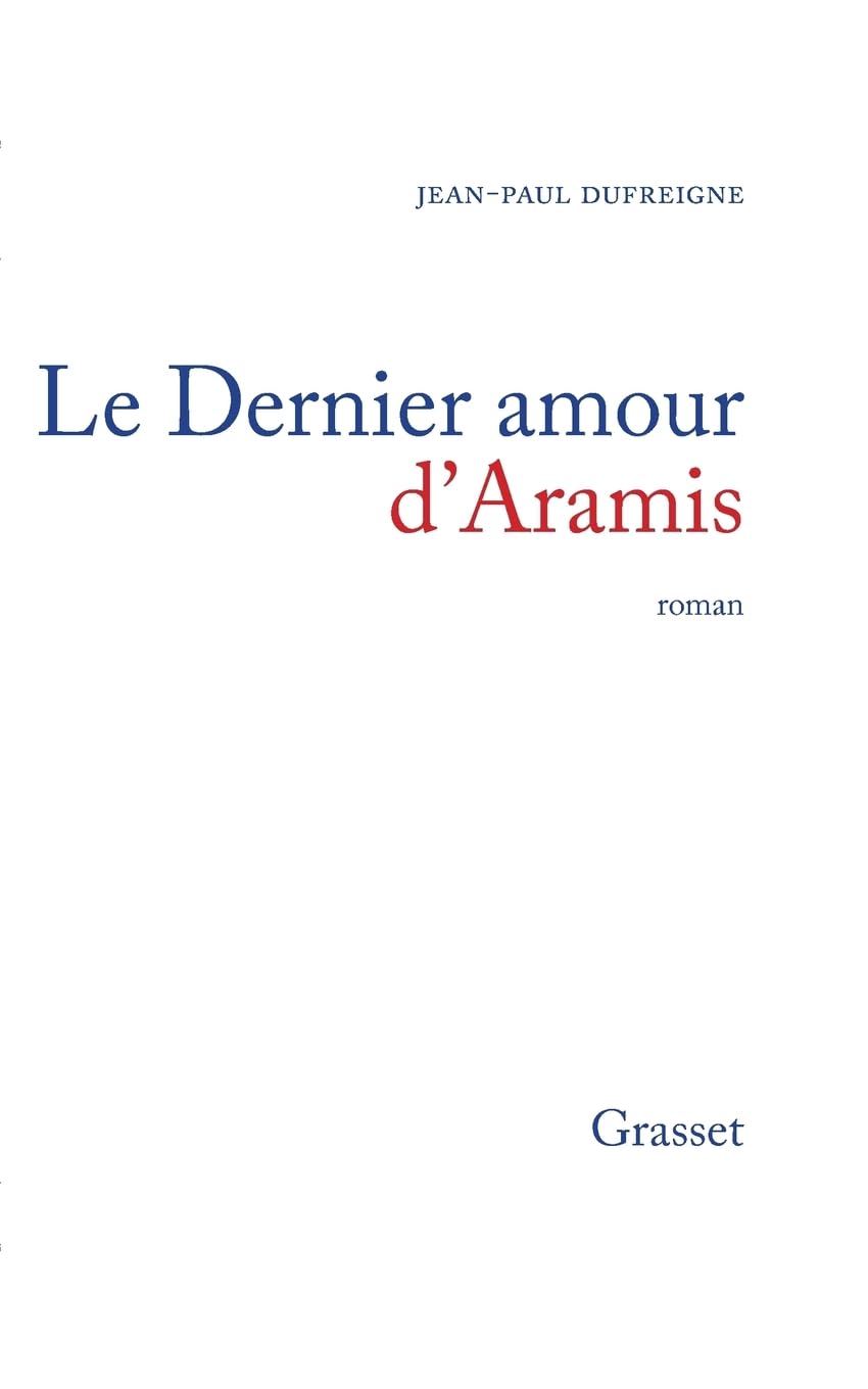 Le dernier amour d'Aramis, ou, Les vrais mémoires du chevalier René d'Herblay... - Prix Interallié 1993