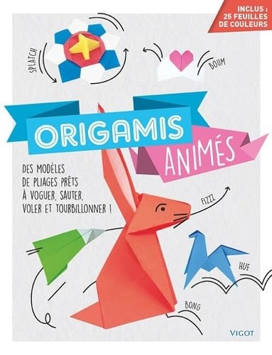Origamis animés: Des modèles de pliages prêts à voguer, sauter, voler et tourbillonner !