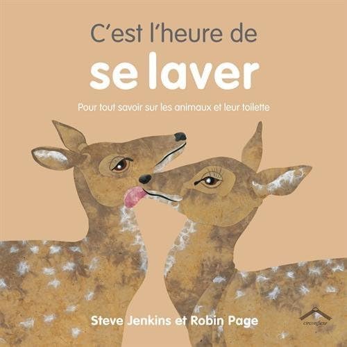 C'est l'heure de se laver: Pour tout savoir sur les animaux et leur toilette