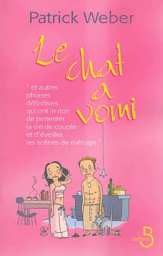 Le chat a vomi: Et autres phrases définitives qui ont le don de pimenter la vie de couple et d'éveiller les scènes de ménage