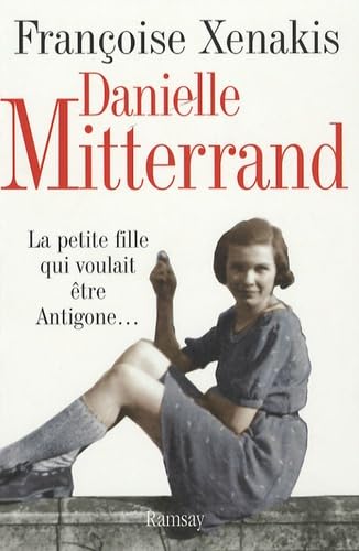 Danielle Mitterrand: La petite fille qui voulait être Antigone...