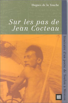 Sur les pas de Jean Cocteau: Itinéraire d'un poète, de Toulon à Menton