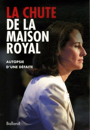 La chute de la maison Royal: Autopsie d'une défaite