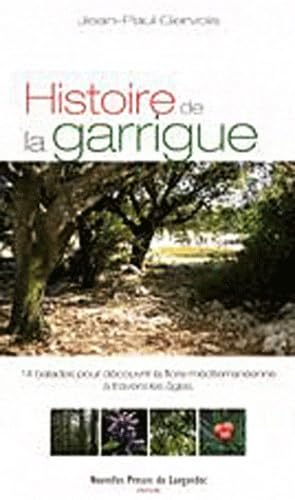 Histoire de la garrigue: 14 balades pour découvrir le paysage méditerranéen à travers les âges
