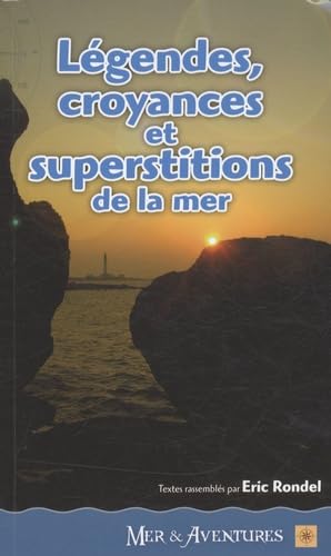 Légendes, croyances & superstitions de la mer: La mer et le rivage