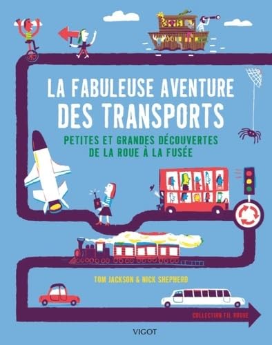 La fabuleuse aventure des transports: Petites et grandes découvertes de la roue à la fusée