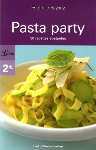 PASTA PARTY: 30 RECETTES EPATANTES