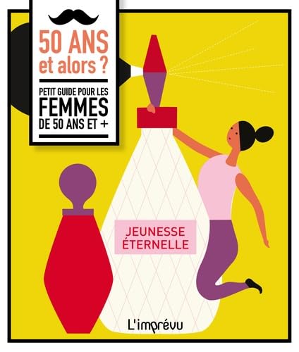 50 ans et alors ?: Petit guide pour les femmes de 50 ans et +