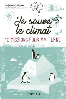 Je sauve le climat !: 10 missions pour ma Terre