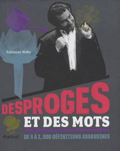 Desproges et des mots: De a à z, 200 définitions assassines