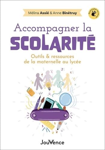 Accompagner la scolarité: Outils et ressources de la maternelle au lycée