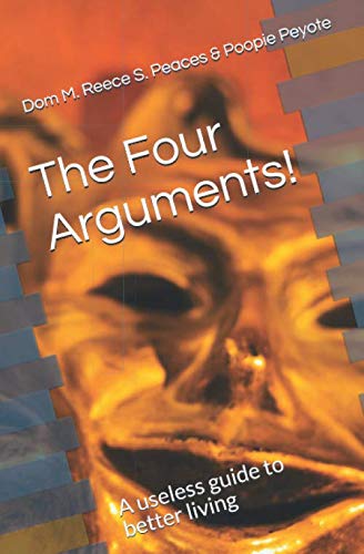 The Four Arguments: A useless guide to better living