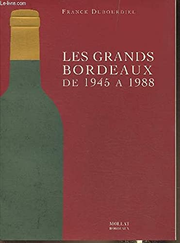 Les grands bordeaux de 1945 a 1988 / etat et avenir, les millesimes et les meilleurs vins
