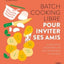 Batch cooking libre - Pour inviter ses amis, 50 recettes pour prévoir ses invitations à l'avance