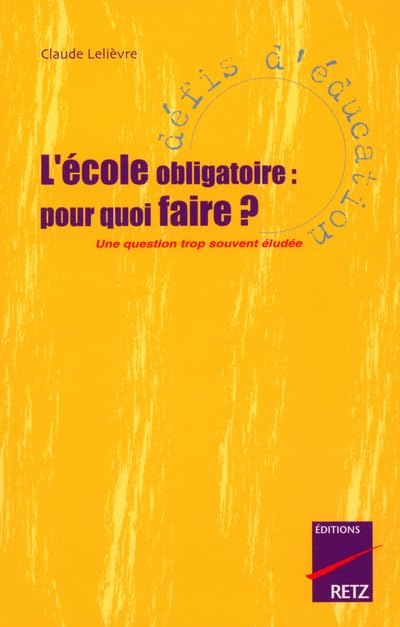 L'Ecole obligatoire : Pourquoi faire ? Une question trop souvent éludée