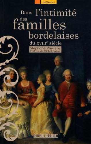 Dans l'intimité des familles bordelaises: Les élites et leurs comportements au XVIIIe siècle