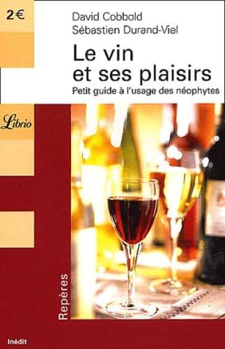 Le Vin et ses plaisirs : Petit guide à l'usage de néophytes