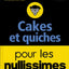 Cakes et quiches pour les nullissimes