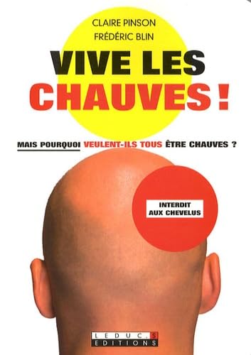 Vive les chauves !: Mais pourquoi veulent-ils tous être chauves ?