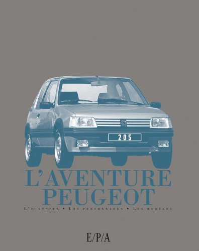 L'aventure Peugeot: L'histoire, les personnages, les modèles