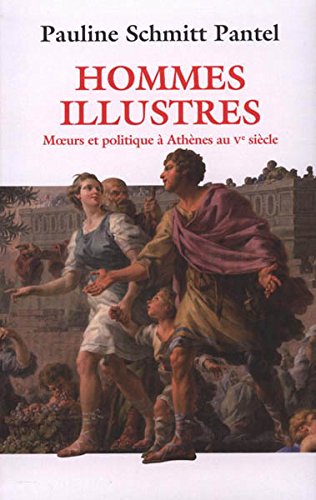 HOMMES ILLUSTRES. M oeurs et politique à Athènes au Vème siècle