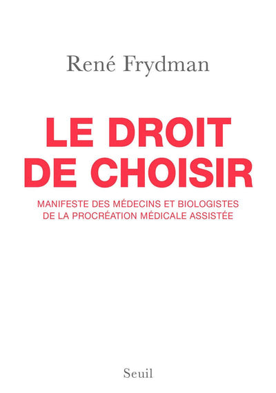 Le Droit de choisir: Manifeste des médecins et biologistes de la procréation médicale assistée