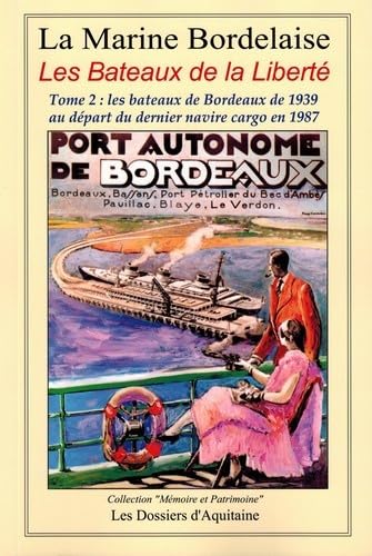 Histoire de la marine bordelaise : Tome 4, Les Bateaux de la Liberté Tome 2 : les bateaux de Bordeaux de 1939 au départ du dernier navire cargo en 1987