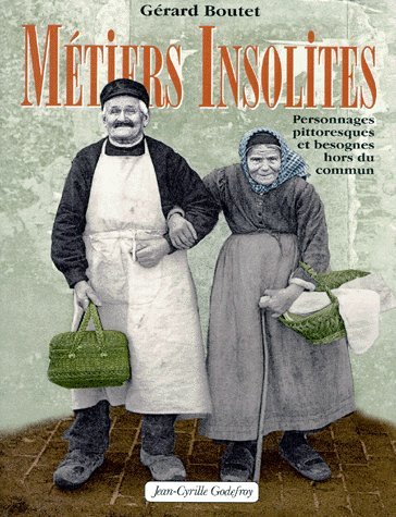 Métiers insolites : Personnages pittoresques et Besognes hors du commun