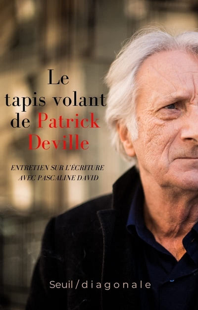 Le Tapis volant de Patrick Deville: Entretiens sur l'écriture avec Pascaline David
