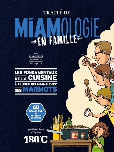 Traité de miamologie en famille: Les fondamentaux de la cuisine à plusieurs mains avec ses marmots