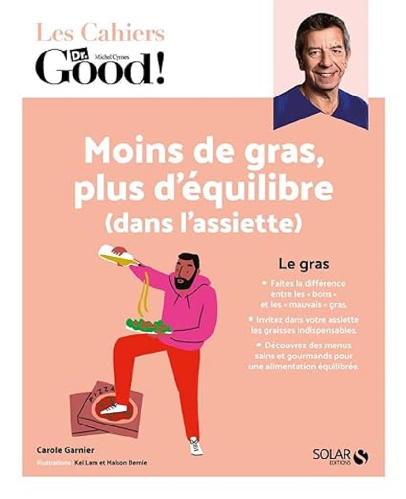 Cahier Dr Good ! Moins de gras, plus d'équilibre (dans l'assiette)