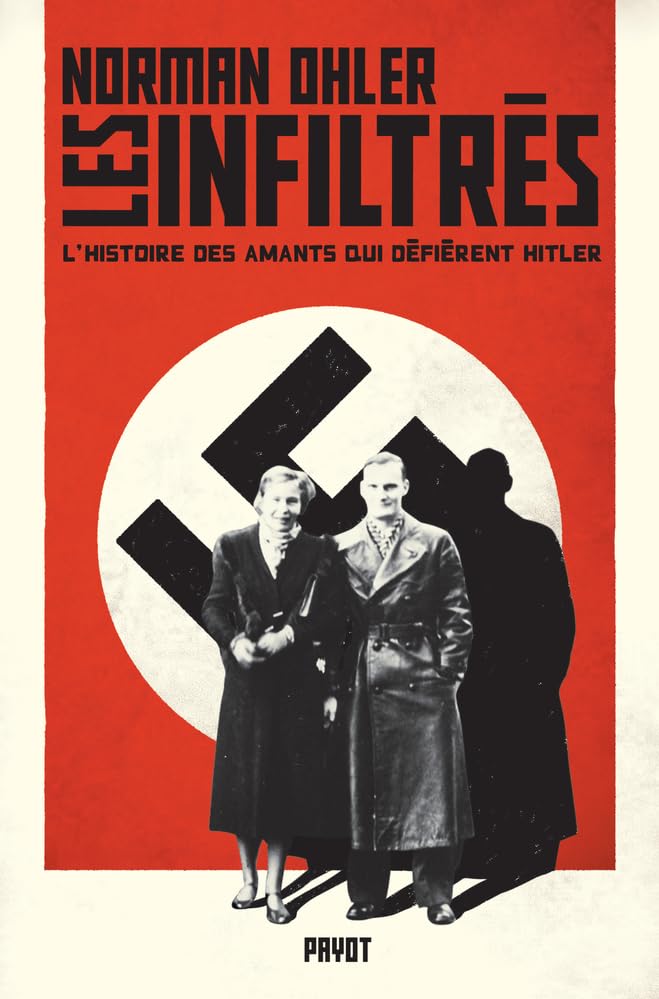 Les infiltrés: L'histoire des amants qui défièrent Hitler