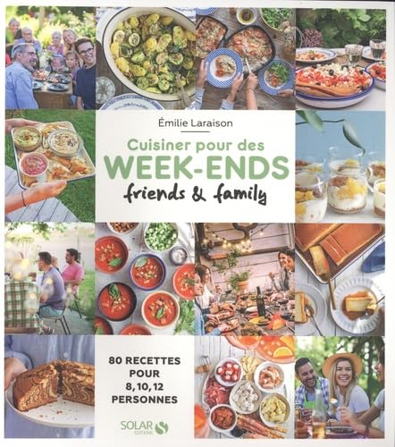 Cuisiner pour des week-ends friends & family - 80 recettes pour 8, 10, 12...