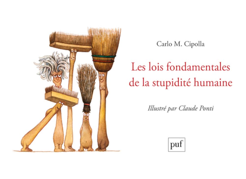 Les lois fondamentales de la stupidité humaine: illustré par Claude Ponti