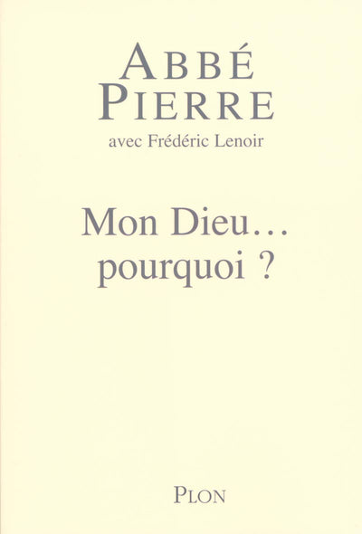 Mon Dieu... pourquoi ? Petites méditations sur la foi chrétienne et le sens de la vie