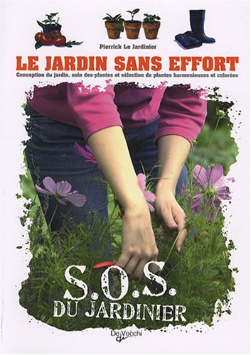 Le jardin sans effort: Conception du jardin, soin des plantes et sélection de plantes harmonieuses et colorées