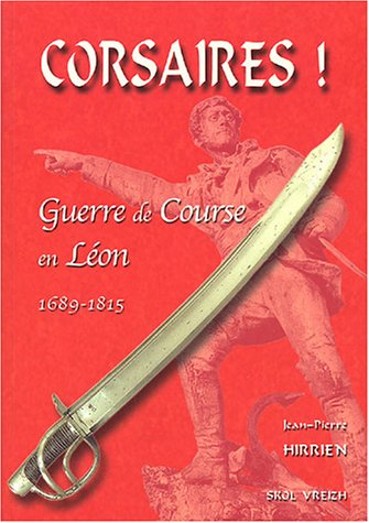 Corsaires ! : Guerre de course en Léon 1689-1815