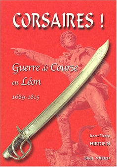 Corsaires ! : Guerre de course en Léon 1689-1815