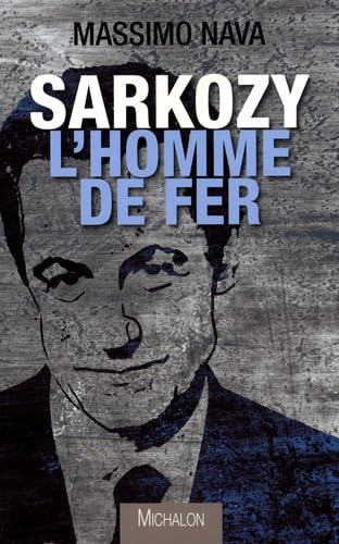 Sarkozy : l'homme de fer